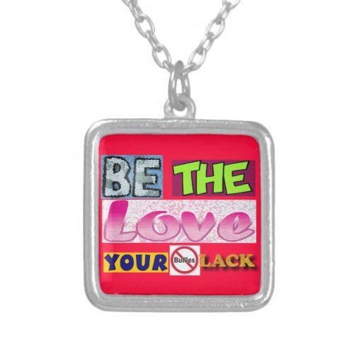 Be the Love Your Bullies Lack Necklace