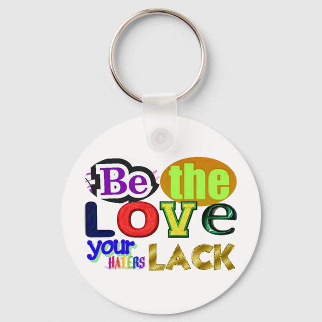 Be the Love Your Haters Lack Keychain (Front)
