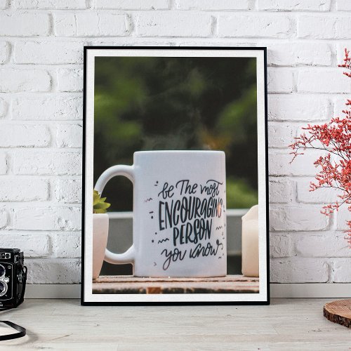 Be The Most Encouraging Person You Know Photo Print