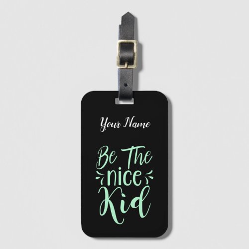 Be The Nice Kid Positive Message in Mint Green Luggage Tag