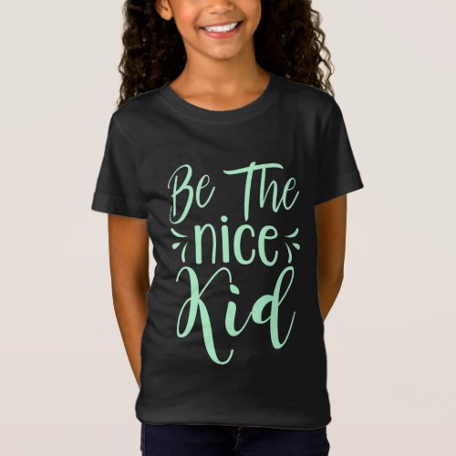 Be The Nice Kid Positive Message in Mint Green T_Shirt