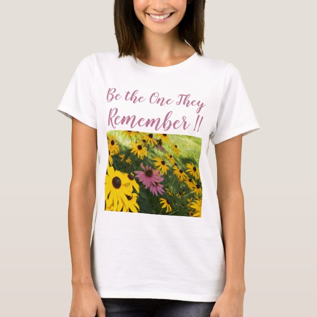 Be The One they Remember T-Shirt (Front)