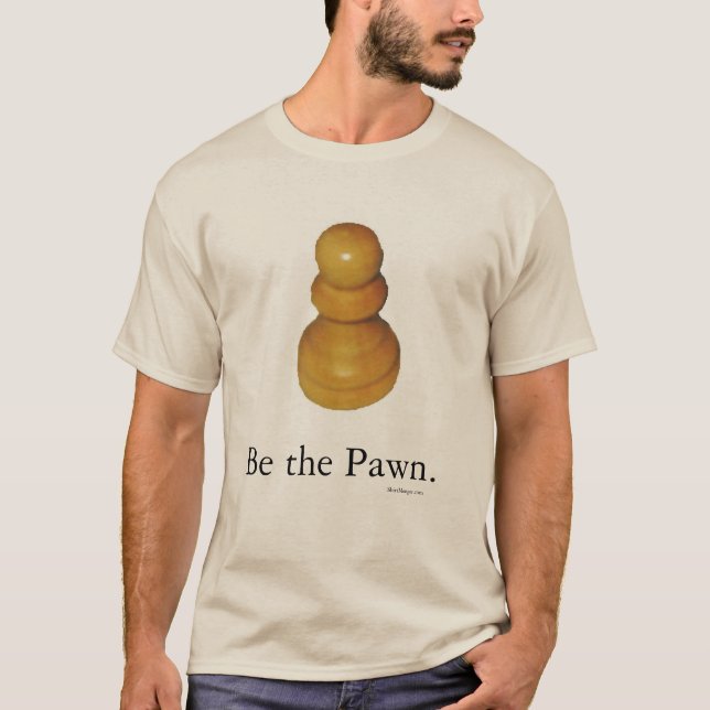 Be the Pawn T-Shirt (Front)