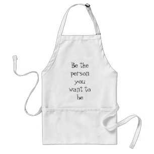 Be the person you want to be-apron adult apron