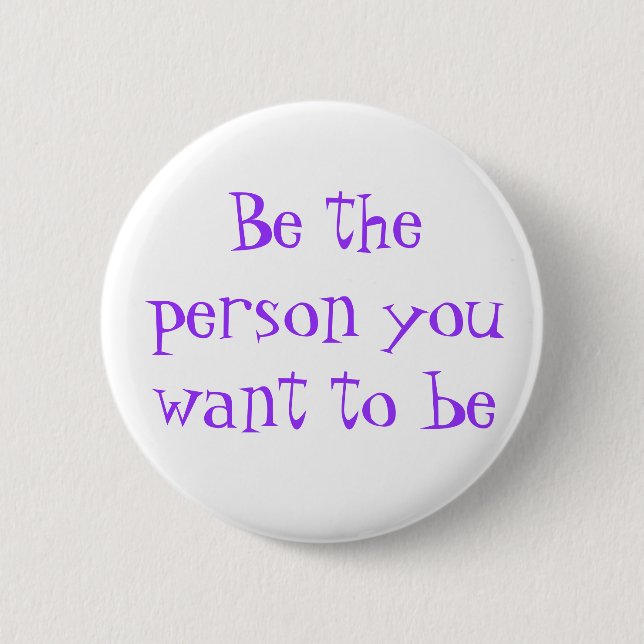 Be the person you want to be-button pinback button (Front)