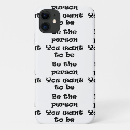 Be the person you want to be iPhone 11 case
