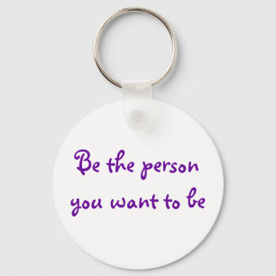 Be the person you want to be-keychain keychain