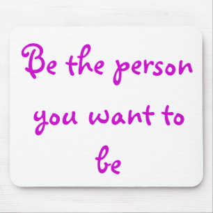 Be the person you want to be-mousepad mouse pad