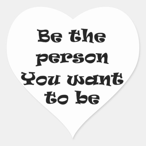Be the person you want to be_sticker heart sticker