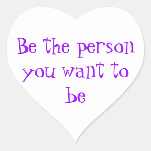 Be the person you want to be_sticker heart sticker