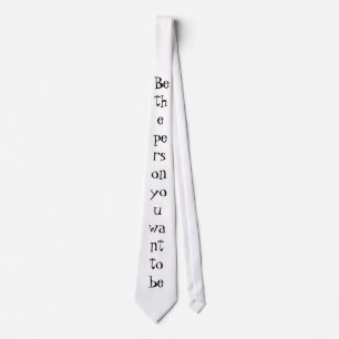Be the person you want to be-tie tie