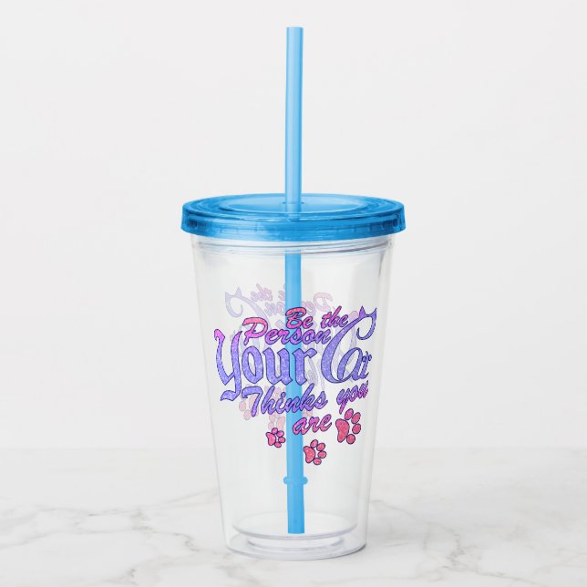Be the Person Your Cat Thinks You Are Acrylic Tumbler (Front)