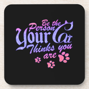 Be the Person Your Cat Thinks You Are Beverage Coaster