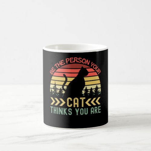 Be The Person Your Cat Thinks You Are Coffee Mug