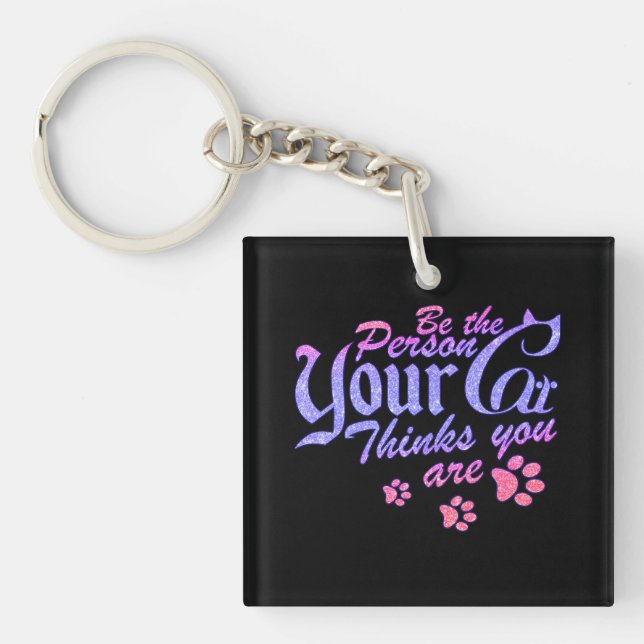 Be the Person Your Cat Thinks You Are Keychain (Front)