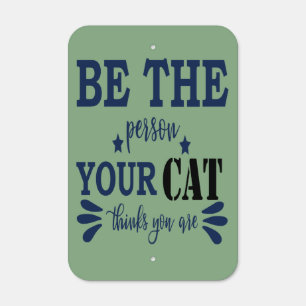 Be the Person Your Cat Thinks You Are Metal Sign
