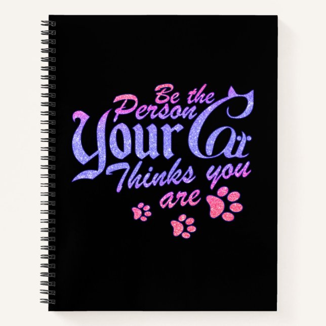 Be the Person Your Cat Thinks You Are Notebook (Front)
