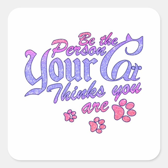 Be the Person Your Cat Thinks You Are Square Sticker (Front)