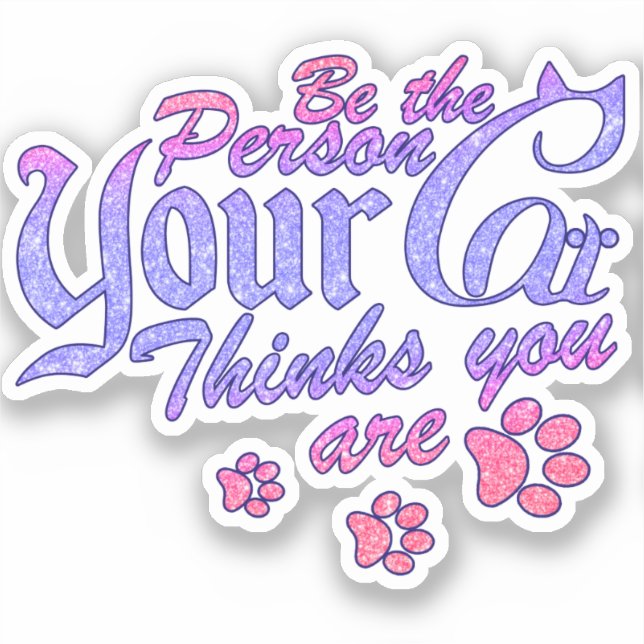 Be the Person Your Cat Thinks You Are Sticker (Front)