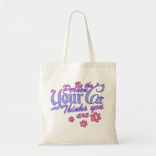 Be the Person Your Cat Thinks You Are Tote Bag