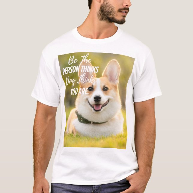 Be the Person your Dog... Modern Custom Photo T-Shirt (Front)