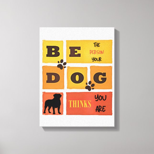 Be the Person Your Dog Thinks You Are Canvas Art (Front)