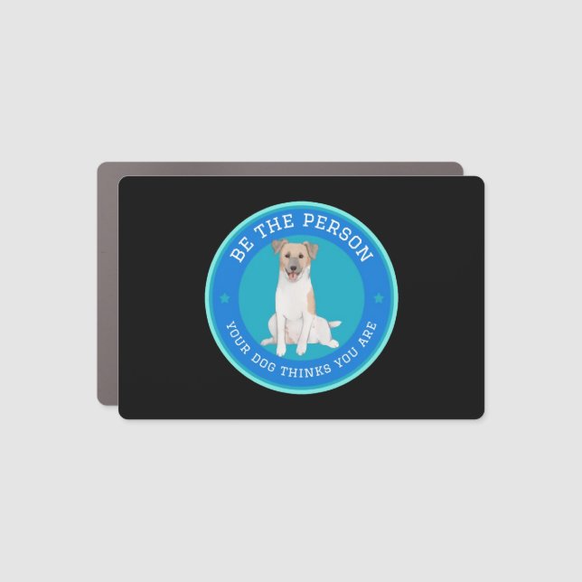Be The Person Your Dog Thinks You Are  Car Magnet (Front)