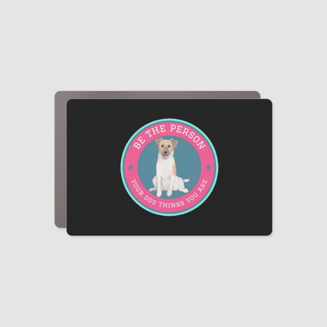 Be The Person Your Dog Thinks You Are   Car Magnet (Front)
