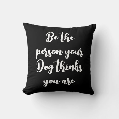 be the person your dog thinks you are dog mom gift throw pillow