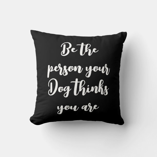 be the person your dog thinks you are dog mom gift throw pillow (Front)