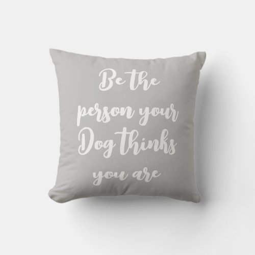 be the person your dog thinks you are dog mom gift throw pillow