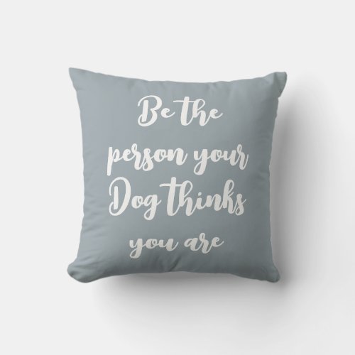 be the person your dog thinks you are dog mom gift throw pillow