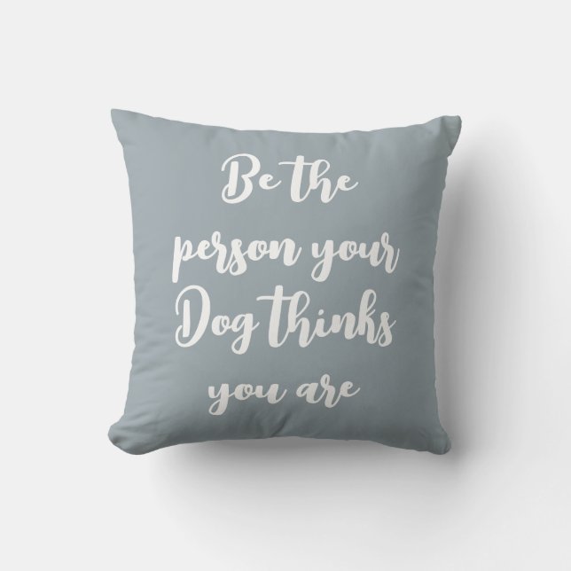 be the person your dog thinks you are dog mom gift throw pillow (Front)