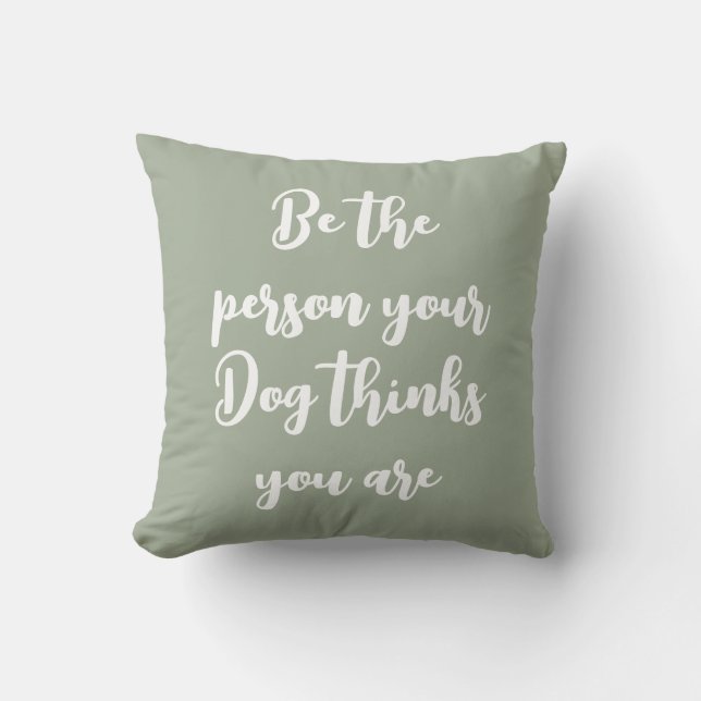 be the person your dog thinks you are dog mom gift throw pillow (Front)