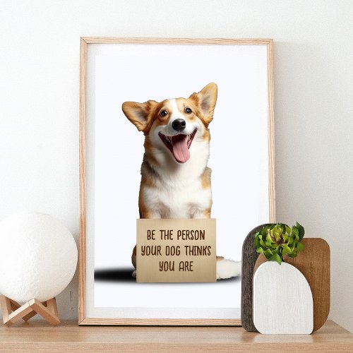 Be The Person Your Dog Thinks You Are Funny Meme P Poster