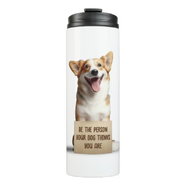 Be The Person Your Dog Thinks You Are Funny Meme Thermal Tumbler