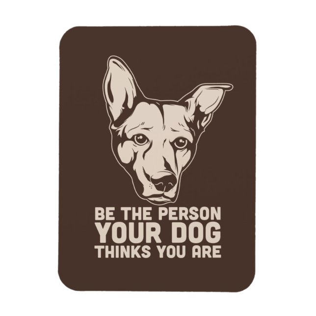 be the person your dog thinks you are magnet (Vertical)