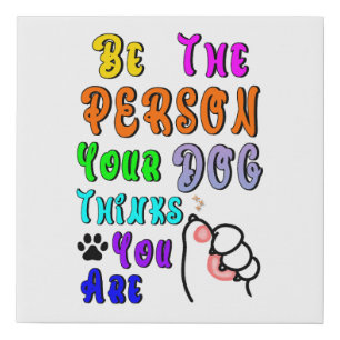Be The Person Your Dog Thinks You Are Nice Faux Canvas Print
