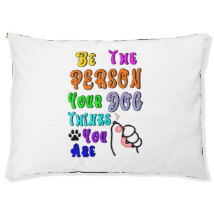 Be The Person Your Dog Thinks You Are Nice Pet Bed