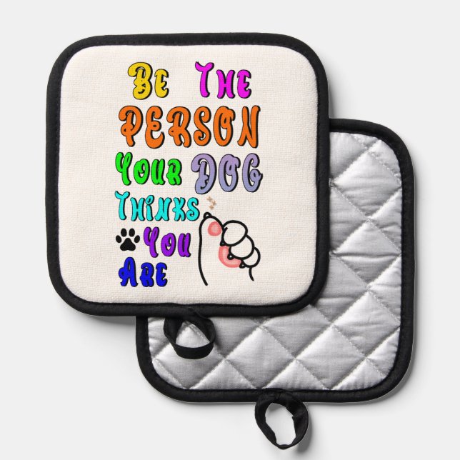 Be The Person Your Dog Thinks You Are Nice Pot Holder (Front/Back)