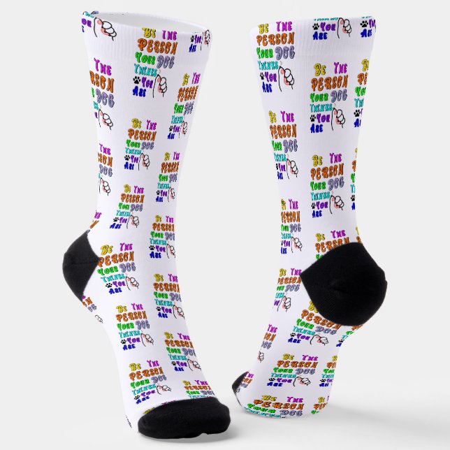 Be The Person Your Dog Thinks You Are Nice Socks (Angled)