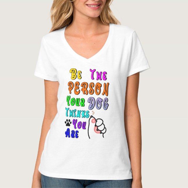 Be The Person Your Dog Thinks You Are Nice T-Shirt (Front)
