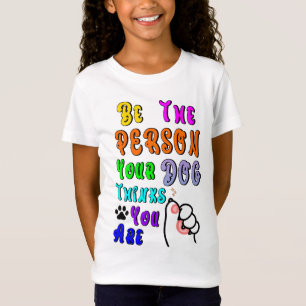 Be The Person Your Dog Thinks You Are Nice T-Shirt