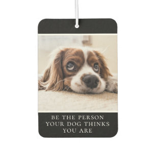 Be The Person Your Dog Thinks You Are  Photo Black Air Freshener