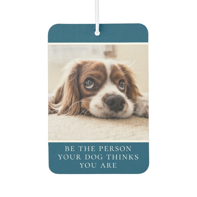 Be The Person Your Dog Thinks You Are| Photo Green Air Freshener (Front)