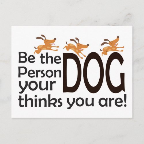 Be the Person Your Dog Thinks You Are Postcard