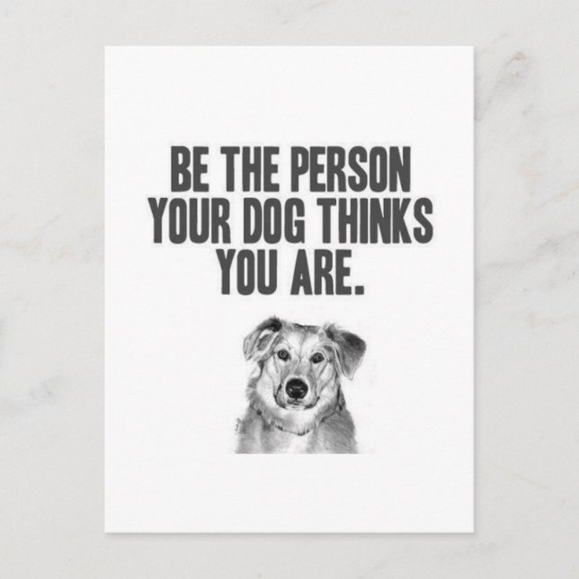 Be The Person Your Dog Thinks You Are Postcard (Front)