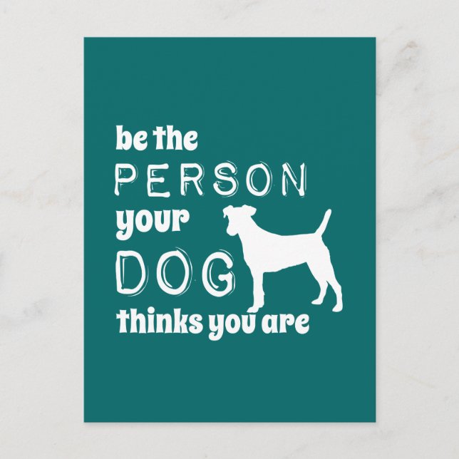 Be The Person Your Dog Thinks You Are Postcard (Front)
