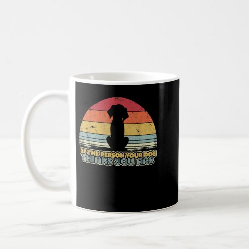 Be The Person Your Dog Thinks You Are Retro Style Coffee Mug