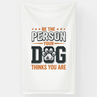 Be The Person Your Dog Thinks You Are Shirt Design Banner